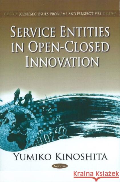 Service Entities in Open-Closed Innovation Yumiko Kinoshita 9781612093123 Nova Science Publishers Inc - książka