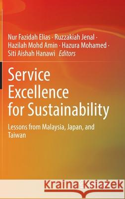 Service Excellence for Sustainability: Lessons from Malaysia, Japan, and Taiwan Nur Fazidah Elias Ruzzakiah Jenal Hazilah Mohd Amin 9789811625787 Springer - książka