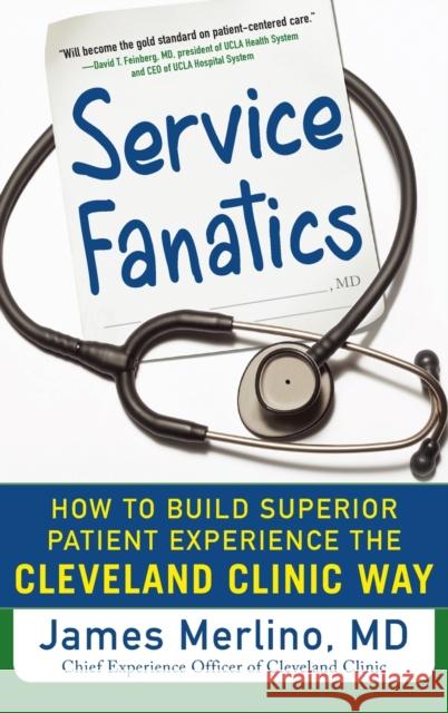 Service Fanatics: How to Build Superior Patient Experience the Cleveland Clinic Way James Merlino 9780071833257 McGraw-Hill - książka