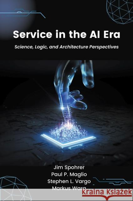 Service in the AI Era: Science, Logic, and Architecture Perspectives Paul P. Maglio 9781637423035 Business Expert Press - książka