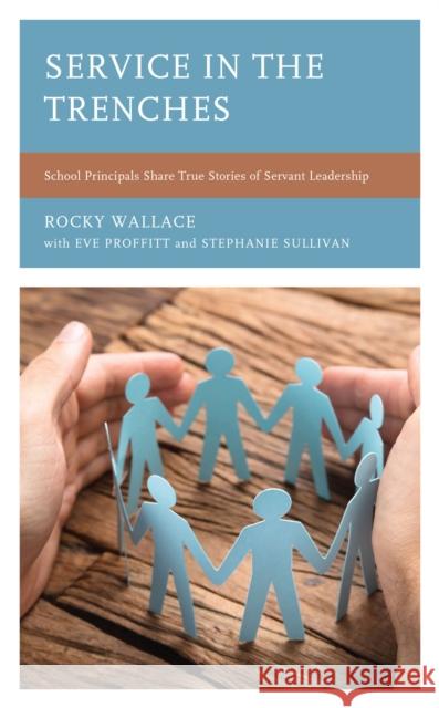 Service in the Trenches: School Principals Share True Stories of Servant Leadership Wallace, Rocky 9781475867008 Rowman & Littlefield - książka