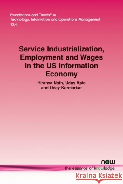 Service Industrialization, Employment and Wages in the Us Information Economy Hiranya Nath Uday Apte Uday Karmarkar 9781680836943 Now Publishers - książka
