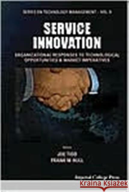 Service Innovation: Organizational Responses to Technological Opportunities and Market Imperatives Tidd, Joe 9781860943676 Imperial College Press - książka