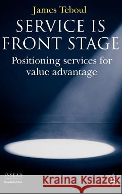 Service Is Front Stage: Positioning Services for Value Advantage Teboul, J. 9780230006607 Palgrave MacMillan - książka