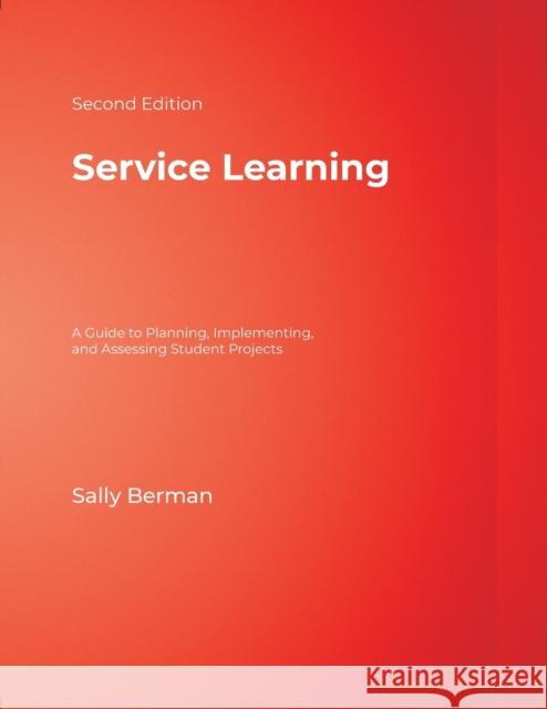 Service Learning: A Guide to Planning, Implementing, and Assessing Student Projects Berman, Sally 9781412936736 Corwin Press - książka