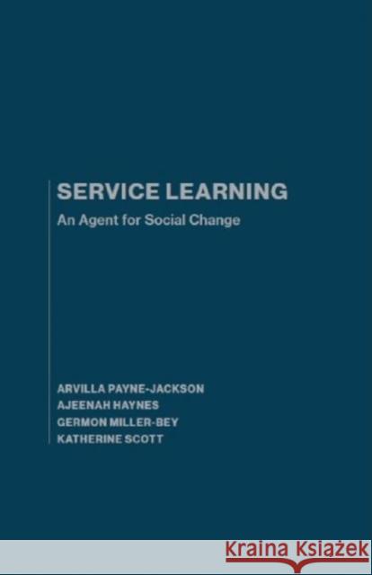 Service Learning: An Agent for Social Change Arvilla Payne-Jackson Ajeenah Haynes Germon Miller-Bey 9781680530018 Academica Press - książka