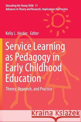 Service Learning as Pedagogy in Early Childhood Education: Theory, Research, and Practice Heider, Kelly L. 9783319825793 Springer - książka