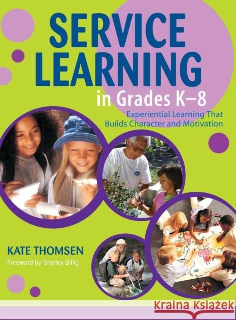 Service Learning in Grades K-8: Experiential Learning That Builds Character and Motivation Thomsen, Katherine 9781412913423 Corwin Press - książka