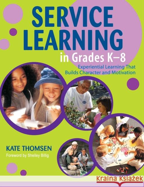 Service Learning in Grades K-8: Experiential Learning That Builds Character and Motivation Thomsen, Katherine 9781412913430 Corwin Press - książka