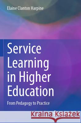 Service Learning in Higher Education: From Pedagogy to Practice Elaine Clanto 9783031513800 Springer - książka