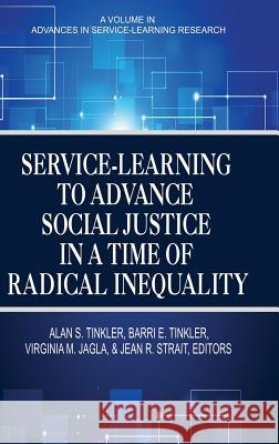 Service-Learning to Advance Social Justice in a Time of Radical Inequality (HC) Tinkler, Alan S. 9781681233741 Information Age Publishing - książka