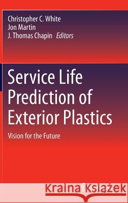 Service Life Prediction of Exterior Plastics: Vision for the Future White, Christopher C. 9783319060330 Springer - książka