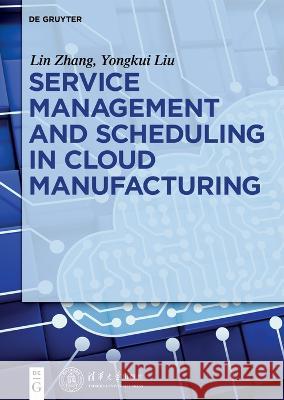 Service Management and Scheduling in Cloud Manufacturing Liu, Yongkui 9783110469417 De Gruyter - książka