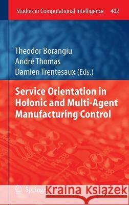 Service Orientation in Holonic and Multi-Agent Manufacturing Control Theodor Borangiu Andre Thomas Damien Trentesaux 9783642274480 Springer - książka