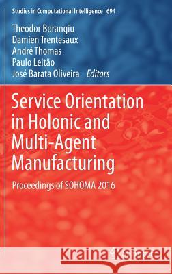 Service Orientation in Holonic and Multi-Agent Manufacturing: Proceedings of Sohoma 2016 Borangiu, Theodor 9783319510996 Springer - książka