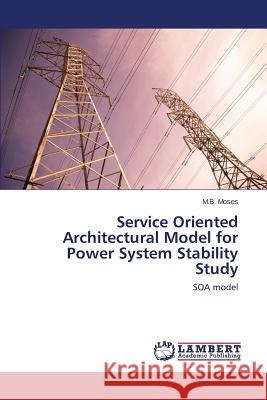 Service Oriented Architectural Model for Power System Stability Study Moses M. B. 9783659769641 LAP Lambert Academic Publishing - książka