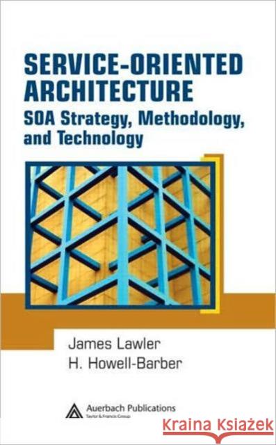 Service-Oriented Architecture: SOA Strategy, Methodology, and Technology Lawler, James P. 9781420045000 Auerbach Publications - książka