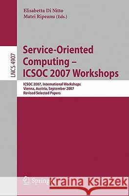 Service-Oriented Computing - ICSOC 2007 Workshops: ICSOC 2007 International Workshops, Vienna, Austria, September 17, 2007, Revised Selected Papers Ripeanu, Matei 9783540938507 Springer - książka