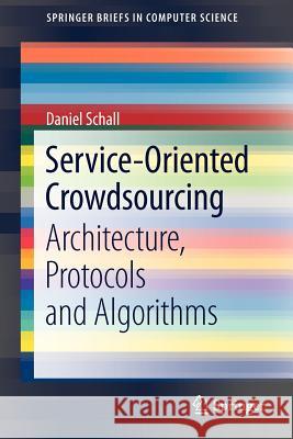 Service-Oriented Crowdsourcing: Architecture, Protocols and Algorithms Schall, Daniel 9781461459552 Springer - książka