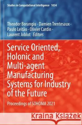 Service Oriented, Holonic and Multi-agent Manufacturing Systems for Industry of the Future  9783030991104 Springer International Publishing - książka