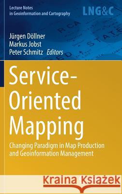 Service-Oriented Mapping: Changing Paradigm in Map Production and Geoinformation Management Döllner, Jürgen 9783319724331 Springer - książka
