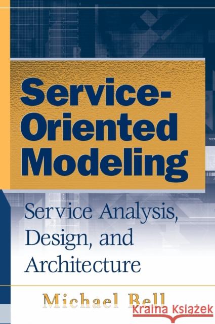 Service-Oriented Modeling Bell, Michael 9780470141113 John Wiley & Sons - książka
