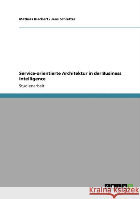 Service-orientierte Architektur in der Business Intelligence Mathias Riechert Jens Schletter 9783640912711 Grin Verlag - książka