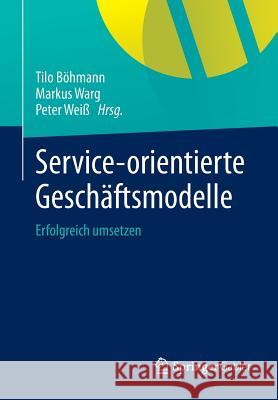 Service-Orientierte Geschäftsmodelle: Erfolgreich Umsetzen Böhmann, Tilo 9783642416248 Springer Gabler - książka