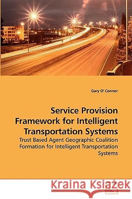 Service Provision Framework for Intelligent Transportation Systems Gary O 9783639236033 VDM Verlag - książka