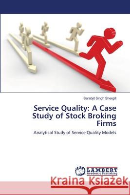 Service Quality: A Case Study of Stock Broking Firms Shergill, Sarabjit Singh 9783659217999 LAP Lambert Academic Publishing - książka