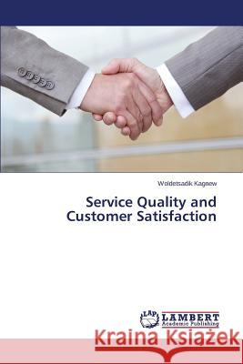 Service Quality and Customer Satisfaction Kagnew Woldetsadik 9783659424052 LAP Lambert Academic Publishing - książka