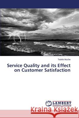 Service Quality and its Effect on Customer Satisfaction Muche Tadelo 9783659760907 LAP Lambert Academic Publishing - książka