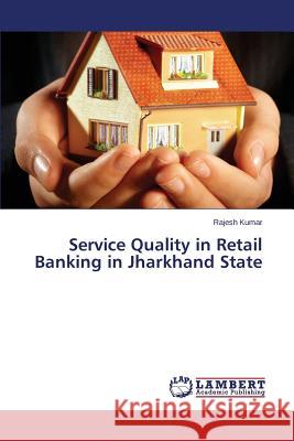 Service Quality in Retail Banking in Jharkhand State Kumar Rajesh 9783659500978 LAP Lambert Academic Publishing - książka