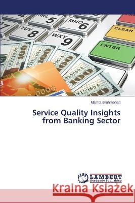 Service Quality Insights from Banking Sector Brahmbhatt Mamta 9783659663437 LAP Lambert Academic Publishing - książka