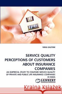 Service Quality Perceptions of Customers about Insurance Companies Vikas Gautam 9783844332735 LAP Lambert Academic Publishing - książka