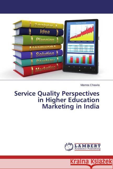 Service Quality Perspectives in Higher Education Marketing in India Chawla, Mamta 9783659711008 LAP Lambert Academic Publishing - książka