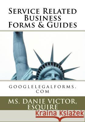 Service Related Business Forms & Guides: googlelegalforms.com Victor, Esquire MS Danie 9781467903790 Createspace - książka