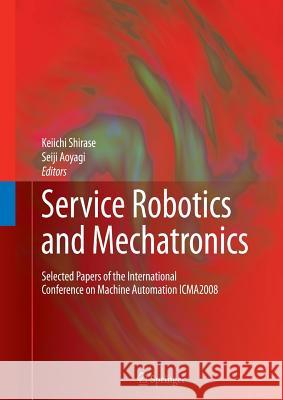 Service Robotics and Mechatronics: Selected Papers of the International Conference on Machine Automation Icma2008 Shirase, Keiichi 9781447157731 Springer - książka