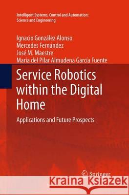 Service Robotics Within the Digital Home: Applications and Future Prospects González Alonso, Ignacio 9789402405477 Springer - książka