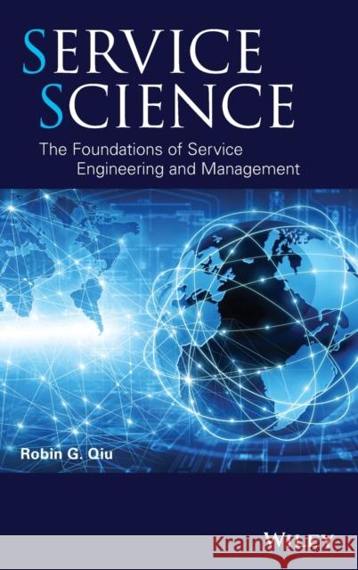 Service Science: The Foundations of Service Engineering and Management Qiu, Robin G. 9781118108239 John Wiley & Sons - książka