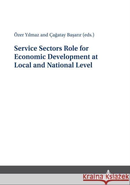 Service Sectors Role for Economic Development at Local and National Level Çağatay Başarir, Özer Yilmaz 9783631877838 Peter Lang (JL) - książka