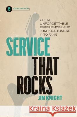 Service That Rocks: Create Unforgettable Experiences and Turn Customers into Fans Jim Knight   9781774583050 Page Two Press - książka
