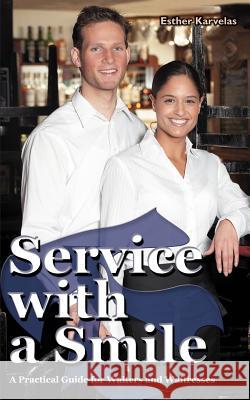 Service with a Smile: A Practical Guide for Waiters and Waitresses Karvelas, Esther 9780595357369 iUniverse - książka