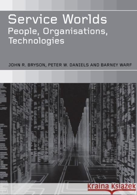 Service Worlds : People, Organisations, Technologies John R. Bryson Peter W. Daniels Barney Warf 9780415247870 Routledge - książka