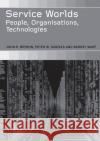 Service Worlds : People, Organisations, Technologies John R. Bryson Peter W. Daniels Barney Warf 9780415247870 Routledge