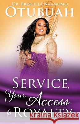 Service, Your Access to Royalty Dr Priscilla Otubuah 9781545638293 Xulon Press - książka