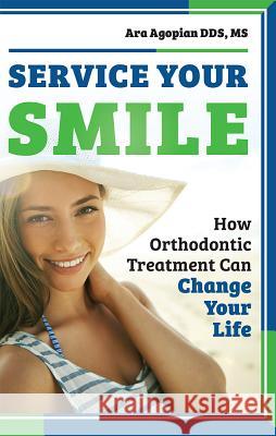 Service Your Smile: How Orthodontic Treatment Can Change Your Life Ara Agopian 9781599329918 Advantage Media Group - książka