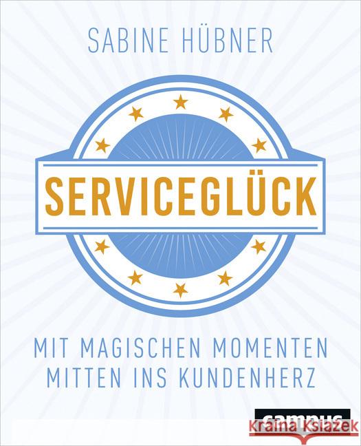 Serviceglück : Mit magischen Momenten mitten ins Kundenherz Hübner, Sabine 9783593507101 Campus Verlag - książka