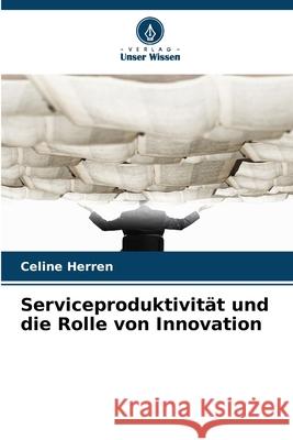 Serviceproduktivität und die Rolle von Innovation Herren, Celine 9786208730840 Verlag Unser Wissen - książka