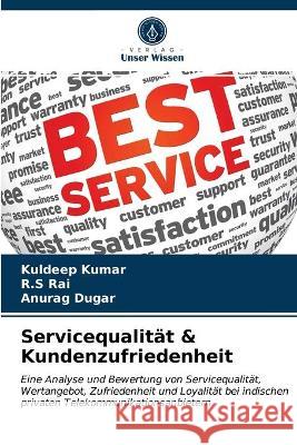 Servicequalität & Kundenzufriedenheit Kuldeep Kumar, R S Rai, Anurag Dugar 9786203329278 Verlag Unser Wissen - książka